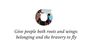 quote picture: give people both roots and wings, belonging and bravery to fly